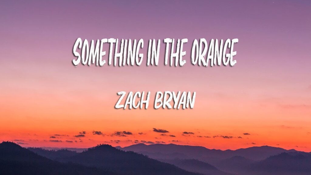 Something in The Orange Lyrics – Zach Bryan