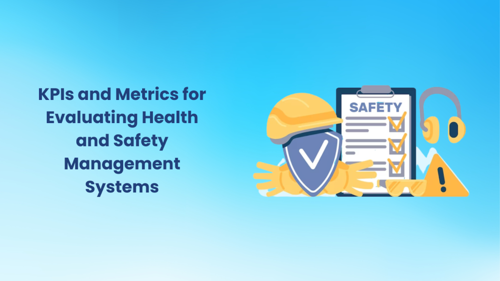 KPIs and Metrics for Evaluating Health and Safety Management Systems 